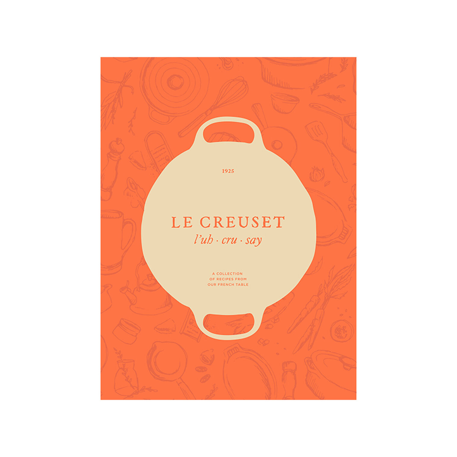Le Creuset Cookbook: A Collection of Recipes From Our French Table
