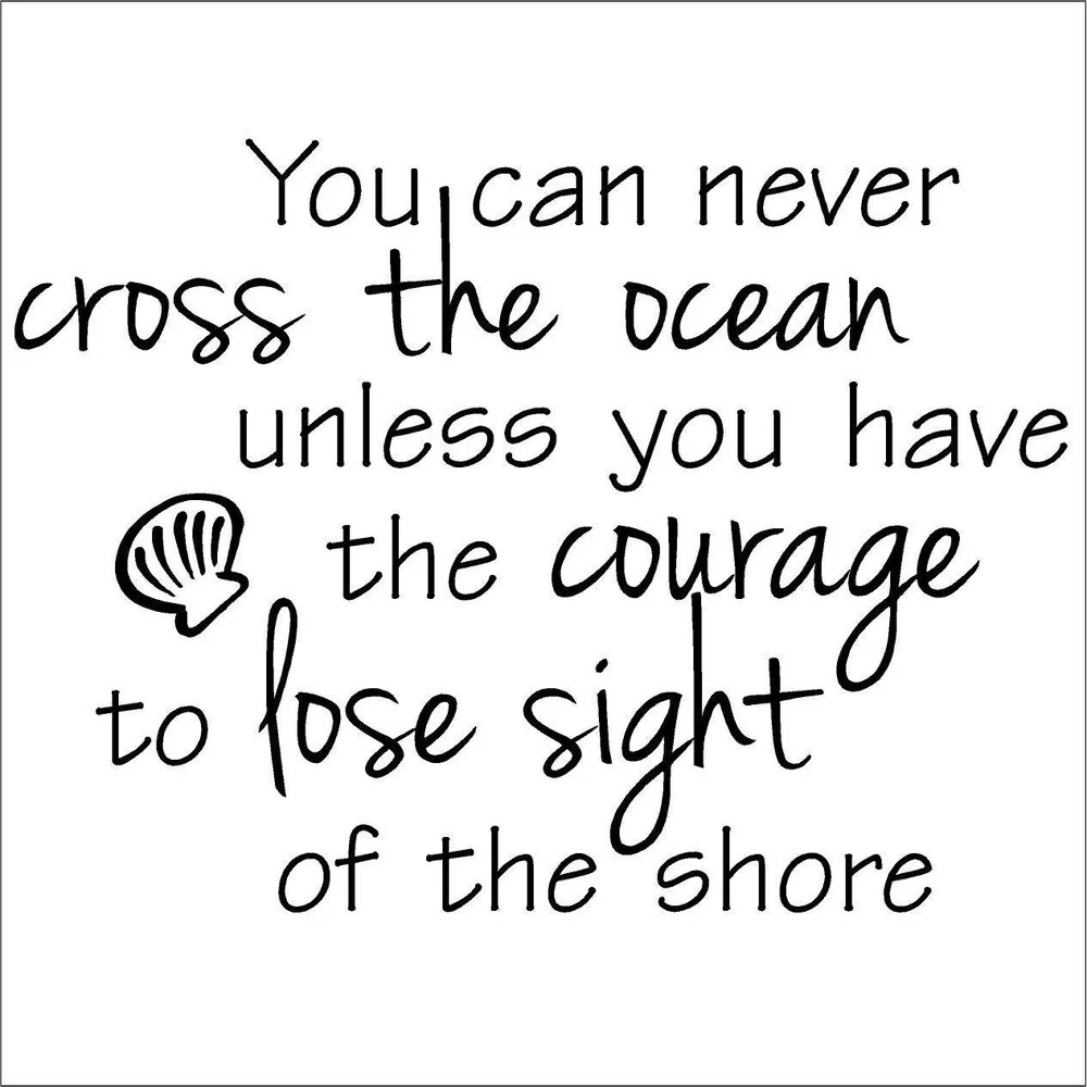 'You Can Never Cross The Ocean Unless You Have The Courage To Lose Sight Of The Shore' Vinyl Wall Art Lettering