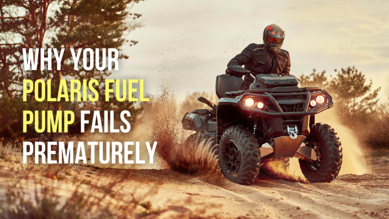 Why Your Polaris Fuel Pump Fails Prematurely: Common Causes and How to Prevent It​